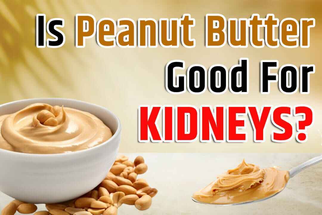 Is Peanut Butter Good for Kidneys?